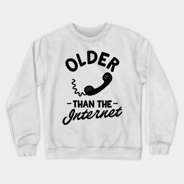 older than the internet Crewneck Sweatshirt by clownverty